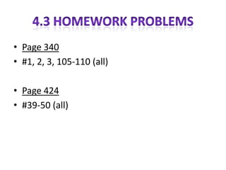 • Page 340
• #1, 2, 3, 105-110 (all)

• Page 424
• #39-50 (all)
 