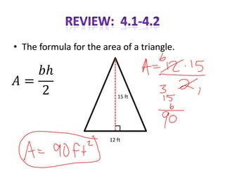 • The formula for the area of a triangle.



                           15 ft




                        12 ft
 