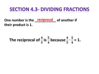 reciprocal
One number is the ___________ of another if
their product is 1.
 