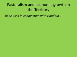 Pastoralism and economic growth in
             the Territory
To be used in conjunction with Handout 1.
 