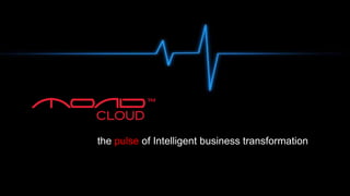 1 © 2017, MOND. All rights reserved. Do not distribute without permission.
the pulse of Intelligent business transformation
 