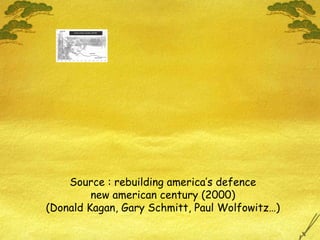 Source : rebuilding america’s defence new american century (2000) (Donald Kagan, Gary Schmitt, Paul Wolfowitz…) 