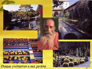 Chaque civilisation a ses jardins 