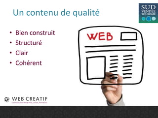 Un contenu de qualité
• Bien construit
• Structuré
• Clair
• Cohérent
 