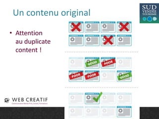 Un contenu original
• Attention
au duplicate
content !
 