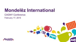 Mondelēz International
CAGNY Conference
February 17, 2015
 