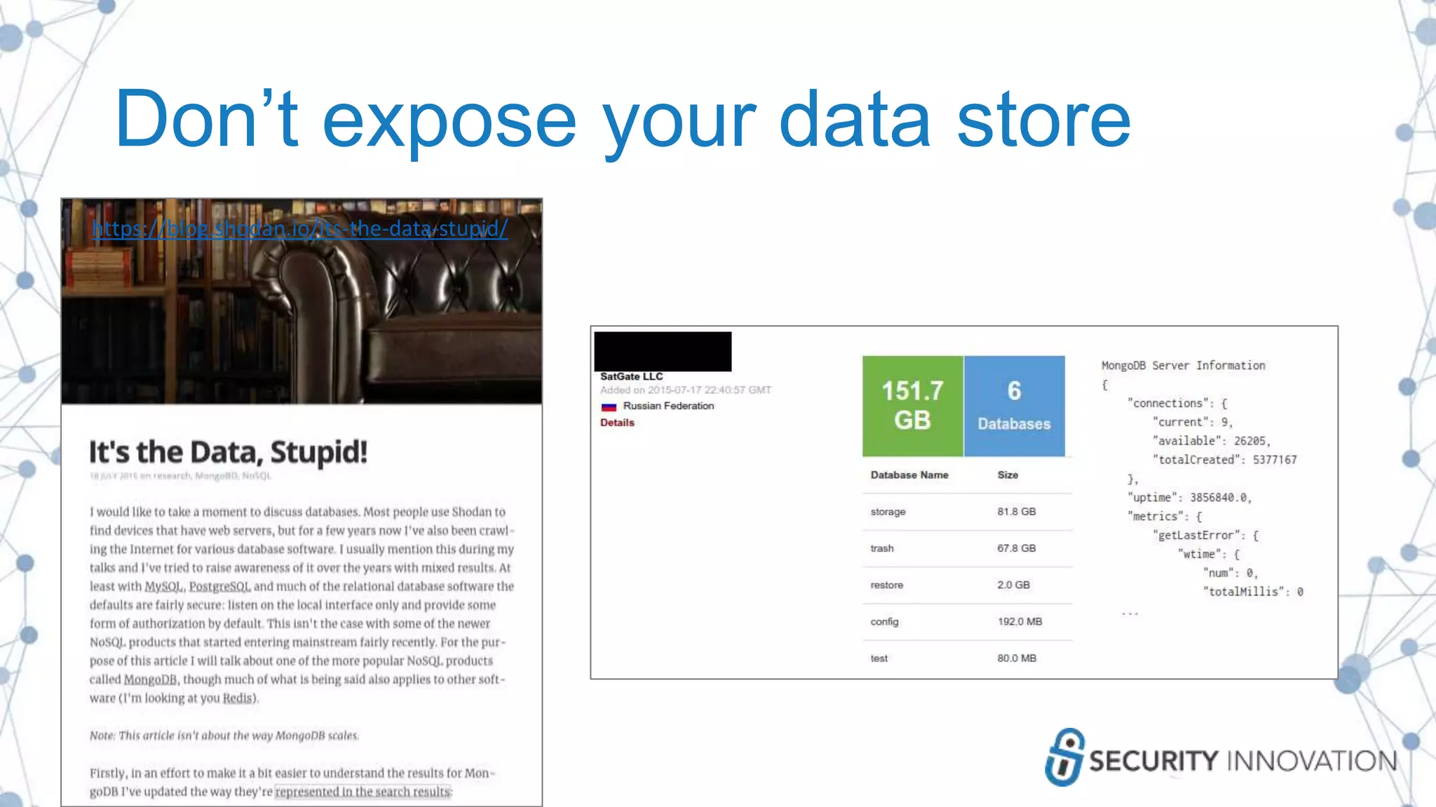 Don’t expose your data store
https://blog.shodan.io/its-the-data-stupid/
 