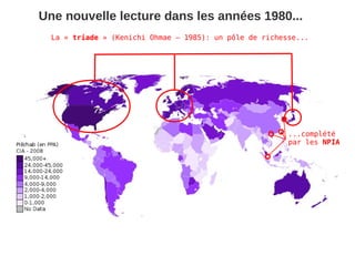 Une nouvelle lecture dans les années 1980...
  La « triade » (Kenichi Ohmae – 1985): un pôle de richesse...




                                                         ...complété
                                                         par les NPIA
 