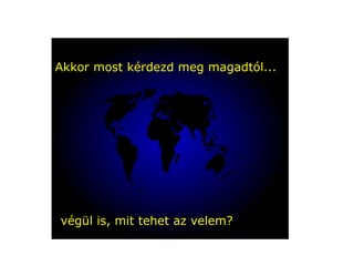 végül is, mit tehet az velem ? Akkor most kérdezd meg magadtól ... 