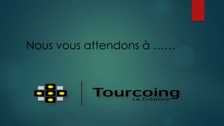 Nous vous attendons à ……
 