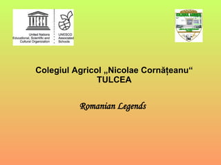 Colegiul Agricol „Nicolae Cornăţeanu“ TULCEA Romanian Legends 1964 COLEGIUL AGRICOL „NICOLAE CORNǍŢEANU” TULCEA 