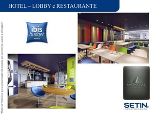 “MaterialPreliminarparaapresentaçãodeprodutoaoscorretores,sujeitoàalteração.”
HOTEL – LOBBY e RESTAURANTE
 