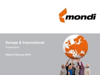 Europe & International
Presentation

Status February 2012
 
