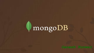 MongoDB
Ganesh Kunwar
 