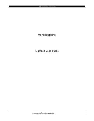 mondoexplorer




    Express user guide




w w w . m ond oe x pl orer .c o m   1
 