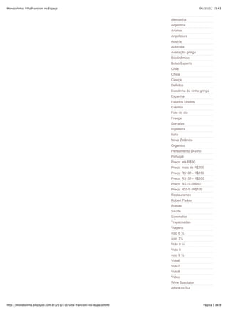 MondoVinho: Villa Francioni no Espaço                                                         06/10/12 15:43



                                                                           Alemanha
                                                                           Argentina
                                                                           Aromas
                                                                           Arquitetura
                                                                           Austria
                                                                           Austrália
                                                                           Avaliação gringa
                                                                           Biodinâmico
                                                                           Bolso Esperto
                                                                           Chile
                                                                           China
                                                                           Ciença
                                                                           Defeitos
                                                                           Escolinha do vinho gringo
                                                                           Espanha
                                                                           Estados Unidos
                                                                           Eventos
                                                                           Foto do dia
                                                                           França
                                                                           Garrafas
                                                                           Inglaterra
                                                                           Italia
                                                                           Nova Zelândia
                                                                           Organico
                                                                           Pensamento Di-vino
                                                                           Portugal
                                                                           Preço: até R$30
                                                                           Preço: mais de R$200
                                                                           Preço: R$101 - R$150
                                                                           Preço: R$151 - R$200
                                                                           Preço: R$31 - R$50
                                                                           Preço: R$51 - R$100
                                                                           Restaurantes
                                                                           Robert Parker
                                                                           Rolhas
                                                                           Saúde
                                                                           Sommelier
                                                                           Trapaceadas
                                                                           Viagens
                                                                           voto 6 ½
                                                                           voto 7½
                                                                           Voto 8 ½
                                                                           Voto 9
                                                                           voto 9 ½
                                                                           Voto6
                                                                           Voto7
                                                                           Voto8
                                                                           Vídeo
                                                                           Wine Spectator
                                                                           África do Sul




http://mondovinho.blogspot.com.br/2012/10/villa-francioni-no-espaco.html                         Página 5 de 9
 