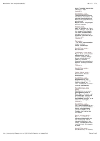 MondoVinho: Villa Francioni no Espaço                                                             06/10/12 15:43

                                                                           nem proposital, muitas vezes eu
                                                                           tenho a impressão que nem eles
                                                                           sabem o que estão...
                                                                           Continue >>

                                                                           MondoVinho wrote...
                                                                           Pessoalmente prefiro comprar
                                                                           nos sites das importadoras, mas
                                                                           para lojas multimarca indico a
                                                                           Wine.com.br (que é referência),
                                                                           a Vinitude e a
                                                                           AdegaCuritibana.Obrigado pela
                                                                           leitura, forte abraço!

                                                                           Ricardo wrote...
                                                                           Mario, se eu lembrar do 13o. te
                                                                           escrevo outra vez....rsrsrs. Muito
                                                                           bom seu post. Fico indignado
                                                                           com certas importadoras e/ou
                                                                           sites que vendem o vinho já
                                                                           decadente, com a rolha alta, ou
                                                                           até mesmo já...
                                                                           Continue >>

                                                                           Raí wrote...
                                                                           Quais são os melhores sites de
                                                                           compra, por favor
                                                                           indique..Grande abraço

                                                                           MondoVinho wrote...
                                                                           Bem lembrado!

                                                                           Que venha o vinho wrote...
                                                                           Aqui no Rio de Janeiro também
                                                                           é possível contar com um
                                                                           ¨personal sommelier delivery¨
                                                                           através do QUE VENHA O
                                                                           VINHO que promove
                                                                           degustações personalizadas em
                                                                           domicílio, no Espaço Gourmet -
                                                                           em...
                                                                           Continue >>

                                                                           MondoVinho wrote...
                                                                           De todos nós!

                                                                           Rafael Mazzei wrote...
                                                                           Esse será meu plano de
                                                                           aposentadoria!!!

                                                                           MondoVinho wrote...
                                                                           Ahaha, Flavio! Um cubo
                                                                           jeroboam eu ia usar em casa
                                                                           como puff e sentar em
                                                                           cima...rsrsrObrigado por visitar e
                                                                           comentar.Grande abraço!

                                                                           Flavio Henrique Silva
                                                                           wrote...
                                                                           Caro Mario,Eu sou um pouco
                                                                           reticente até em relação às
                                                                           Screw Caps, embora elas sejam
                                                                           funcionais. Nada como o ritual
                                                                           de sacar a rolha... Imagina
                                                                           quanto a estes cubinhos? Só se
                                                                           não tivesse mesmo jeito...
                                                                           Continue >>

                                                                           MondoVinho wrote...
                                                                           Pois é Marcia,Será que um dia o
                                                                           brasileiro vai mudar de hábitos e
                                                                           destruir preconceitos sobre
                                                                           vinho branco? Difícil, né..?
                                                                           Obrigado mais uma vez pelo
                                                                           seu carinho!

                                                                           Marcia Monteiro wrote...
                                                                           Estive na sua palestra, e
                                                                           realmente fiquei surpresa com
                                                                           esta informação.O vinho é
                                                                           realmente muito bom! E com
                                                                           certeza, sua refrescância cairia
                                                                           muito bem neste clima braseiro
                                                                           do Brasil.

                                                                           MondoVinho wrote...
                                                                           Neto,Realmente é um mistério o

http://mondovinho.blogspot.com.br/2012/10/villa-francioni-no-espaco.html                             Página 7 de 9
 