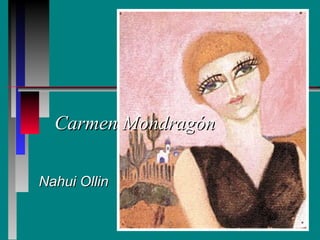 Carmen Mondragón

Nahui Ollin
 