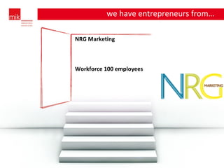NRG Marketing Workforce 100 employees we have entrepreneurs from… … 