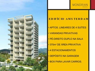 EDIFÍCIO AMSTERDAM •  APTOS. LINEARES DE 4 SUÍTES •  VARANDAS PRIVATIVAS •  PÉ-DIREITO DUPLO NA SALA •  370m 2  DE ÁREA PRIVATIVA •  4 ESTACIONAMENTOS •  DEPÓSITO NA GARAGEM •  BOX PARA LAVAR CARROS. 