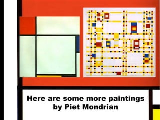 Here are some more paintings
by Piet Mondrian
 