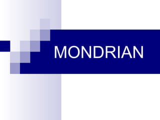MONDRIAN
 