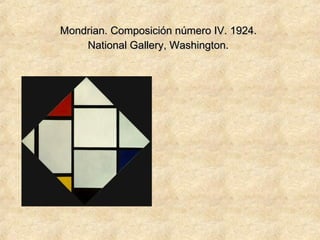 Mondrian. Composición número IV. 1924.Mondrian. Composición número IV. 1924.
National Gallery, Washington.National Gallery, Washington.
 