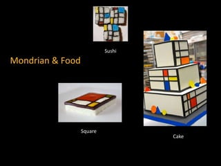 Mondrian & Food
Cake
Sushi
Square
 