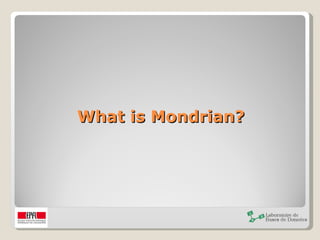What is Mondrian? 