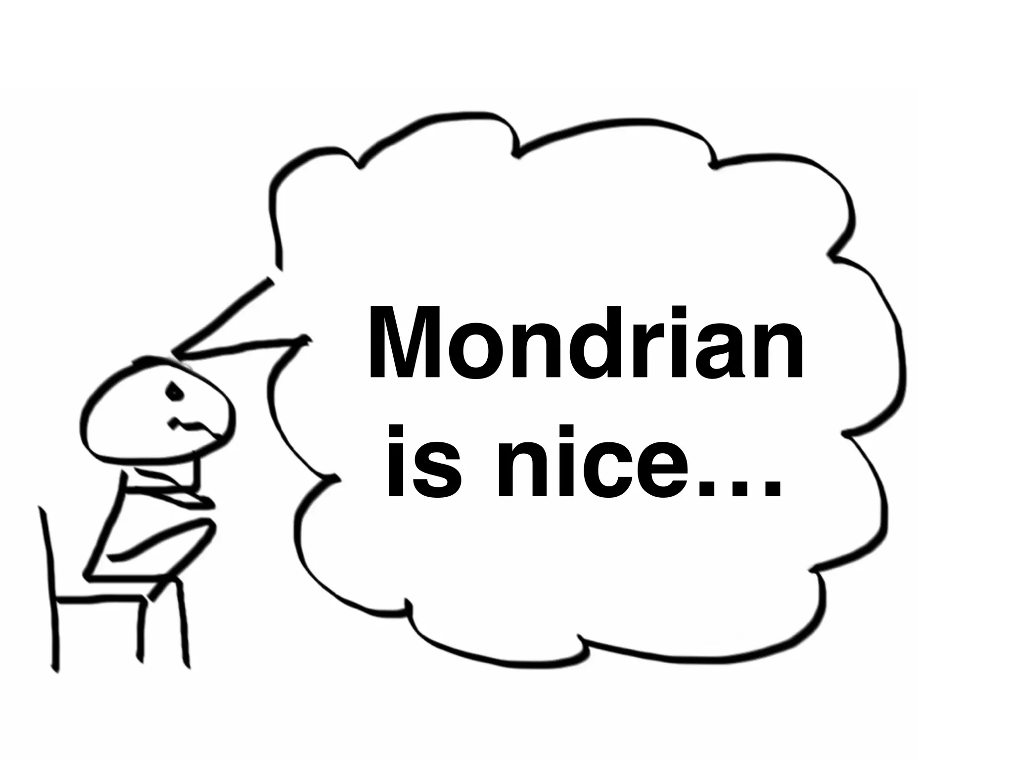 Mondrian! 
is nice… 
 
