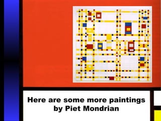 Here are some more paintings 
by Piet Mondrian 
 