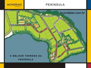 PENÍNSULA

                            brunofaber.com.br




O MELHOR TERRENO DA
     PENÍNSULA
 