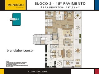 B L O C O 2 - 1 5 º PAV I M E N T O
                        Á R E A P R I VAT I VA : 2 9 7 , 8 3 m 2




brunofaber.com.br




             Clique aqui para
 