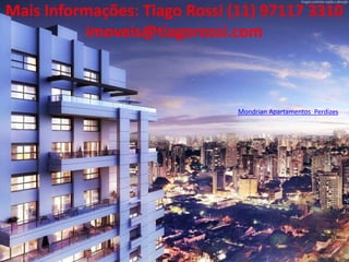 Mais Informações: Tiago Rossi (11) 97117 3310
          imoveis@tiagorossi.com



                               Mondrian Apartamentos Perdizes
 