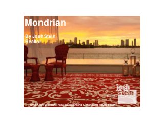 Mondrian
http://www.joshsteinrealtor.com/condo/mondrian-south-beach
By Josh Stein
Realtor
 