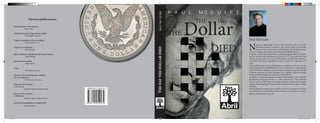 PAUL MC GUIRE

Nuestras publicaciones
Independencias. Doce ensayos.
	
Hugo Neira
Garcilaso Inca de la Vega. Primer criollo.
	
Luis Alberto Sánchez

Vigencia de la filosofía.
	
Mario Bunge
¿Qué es filosofar científicamente? y otros ensayos.
	
Mario Bunge
Hacia la tercera mitad.
	
Hugo Neira
Circo.
	

Nilo Espinoza Haro

El proceso de la investigación científica.
Un caso y glosarios.
	
Luis Piscoya Hermoza
El proceso de la ciencia.
1. La ciencia.
	
Miguel Ángel Rodríguez Rivas

ISBN:978-612-4050-28-2

El proceso de la ciencia.
2. El método.
	
Miguel Ángel Rodríguez Rivas
Crisis de los paradigmas en el siglo XXI.
	
Jesús Mosterín

Sin título-1 1

THE DAY THE DOLLAR DIED

Utopía y realidad en el Inca Garcilaso.
	
Carlos Manuel Cox

P A U L

MC G U I R E

Dollar
THE

THE

Day

DIED

Paul McGuire

N

acido en Edimburgo, Escocia, Paul McGuire CMT se crió en
Thornhill, Ontario. Un confeso “pop-culture junkie”, Paul decidió
poner las horas que pasaba viendo películas y la televisión para un
buen uso y seguir una carrera en la industria del entretenimiento.
A algunos comerciales de televisión y pequeños papeles allanó el camino
para un concierto de alojamiento en concurso YTV Clips, que inició una
relación de seis años con Corus Entertainment, donde Pablo alojado y
producidos numerosos espectáculos como La Zona YTV desayuno y la
zona.
Paul también trabajó como presentadora y productora de la serie exitosa
revista nacional de entretenimiento, Enow. Cuando Enow convertido en
etalk, Paul ayudó a adaptarse al nuevo formato y dirigió el espectáculo Day
to días de operación, los viajes semanales a Los Ángeles y Nueva York hasta
el más grande de Hollywood entrevista y más brillantes.
Volviendo a Corus Entertainment, Centro Pablo alojado CMT, CMT30,
Karaoke Star, Karaoke Estrella Jr. y CMT Greatest de. Como anfitrión
de One on One CMT, Paul entrevistados mayores nombres de la música
country, entre ellos Keith Urban, Carrie Underwood, Trace Adkins y Reba
McEntire.
Paul actualmente acoge la nueva serie de media hora semanario The Show,
que mantendrá a los televidentes hasta la fecha en todo el país las cosas en
Hollywood, Nashville y más allá.

9 786124 050282

05/11/2013 09:07:20 p.m.

 