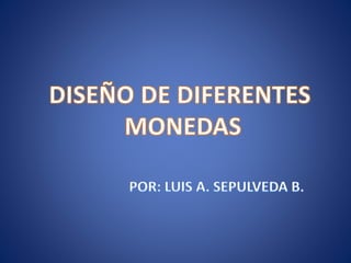 DISEÑO DE DIFERENTES MONEDAS