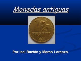 Monedas antiguas




Por Isel Baztán y Marco Lorenzo
 