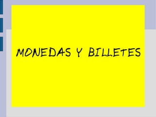 MONEDAS Y BILLETES 