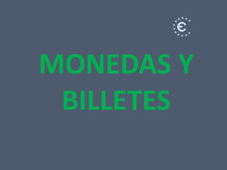 MONEDAS Y
 BILLETES
 