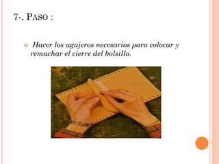 7-. PASO :
Hacer los agujeros necesarios para colocar y
remachar el cierre del bolsillo.