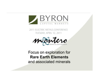 Focus on exploration for
 Rare Earth Elements
and associated minerals
 