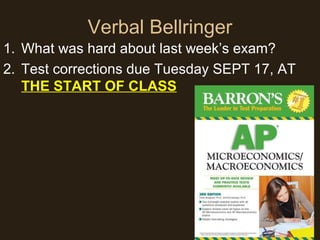 Verbal Bellringer
1. What was hard about last week’s exam?
2. Test corrections due Tuesday SEPT 17, AT
THE START OF CLASS
 