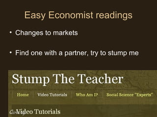 Easy Economist readings
• Changes to markets
• Find one with a partner, try to stump me
 