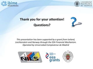Thank you for your attention!
Questions?
This presentation has been supported by a grant from Iceland,
Liechtenstein and Norway through the EEA Financial Mechanism.
Operated by Universidad Complutense de Madrid
 