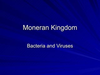 Moneran Kingdom Bacteria and Viruses 