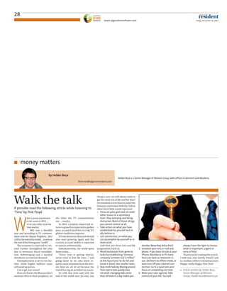 28
                                                                                              www.algarvehomeﬁnder.com                                                                  Friday, December 23, 2011




      money matters
          y

                                     by Helder Beça
                                                                                                            Helder Beça is a Senior Manager of Moneris Group, with offices in Almancil and Albufeira.
                                                                   features@algarveresident.com




Walk the talk
                                                                                       thing is sure: we will always want to
                                                                                       get the most out of life and for that I
                                                                                       recommend you to bear in mind the
                                                                                       fantastic expression Walk the Talk as
If possible read the following article while listening to                              these three little words represent:
‘Time’ by Pink Floyd                                                                   • Focus on your goal and set aside
                                                                                          other issues on a secondary




W
              hat a great expression        the other the TV commentators                 level. Stop worrying and being
              to be used in 2012 …          say ... maybe.                                distracted. Most of those things
              or in any other year for         In 2013, a mainly export-led re-           you cannot control at all.
              that matter.                  turn to growth is expected to gather       • Take action on what you have
                 2011 was a dreadful        pace, as and if (and this is a big ‘if’)      established for yourself and re-
year and according to TV commen-            global conditions improve.                    ally believe in.
tators and the Mayan Prophecy 2012             Private domestic demand should          • Get satisfaction, on what you
will be the end of the world… or at least   also start growing again and the              can accomplish by yourself or in
the end of the Portuguese “world”.          current account deficit is expected           team work.
   The economy is expected to con-          to narrow substantially.                      And then put those into real life         dumber. (Now they tell us this!)        always have the right to choose
tract further throughout the year              Simultaneously, the world spins         assignments such as:                      3. Schedule your sms, e-mail and           what is important, urgent or
due to necessary fiscal consolida-          faster today….                             1. Work backwards from goals to              phone. If you have to look at your      none of that.
tion, deleveraging and a marked                “Every year is getting shorter,            tasks by establishing “increase           iPhone, Blackberry or PC every          Thank you for reading this article.
slowdown in external demand.                never seem to find the time…” and             company turnover to €1 million”           hour you have an obsession is-       I wish you, your family, friends and
   Unemployment is set to rise fur-         going faster as we also know re-              at the top of your to-do list and         sue. Set them to ofﬂine mode, or     co-workers a Merry Christmas and a
ther, while higher indirect taxes           quires more attention from the driv-          break it down into smaller tasks.         even turn off your internet con-     Happy, really Happy, New Year!
will push up prices.                        ers (that are all of us) because the       2. Stop multi-tasking. Moving around         nection. Go to a quiet area and
   Can it get any worse?                    risk of having an accident increases.         from task to task quickly does            focus on completing one task.        ■ Article written by Helder Beça,
   If on one hand, the Mayans don’t            So with less time and with the             not work. Changing tasks more          4. Make your own agenda. Take             Senior Manager of Moneris
mention 2013 in their prophecy, on          end of the world near (or not), one           than 10 times in a day makes you          control of your life. You will         Group | helder.beca@moneris.pt.
 