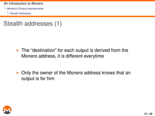 An Introduction to Monero
Monero’s Privacy Improvements
Stealth Addresses
Stealth addresses (1)
The “destination” for each...