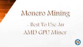 Monero mining best to use an amd gpu miner