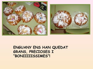 ENGUANY ENS HAN QUEDAT
GRANS, PRECIOSES I
“BONIIIIISSIMES”!
 
